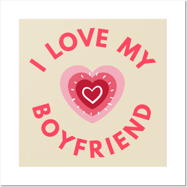 I Love My Boyfriend - Perfect Valentine Day Gift Wall Art by get2create